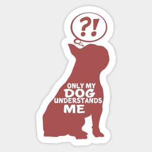 Only My Dog Understand Me - Funny Quote Sticker